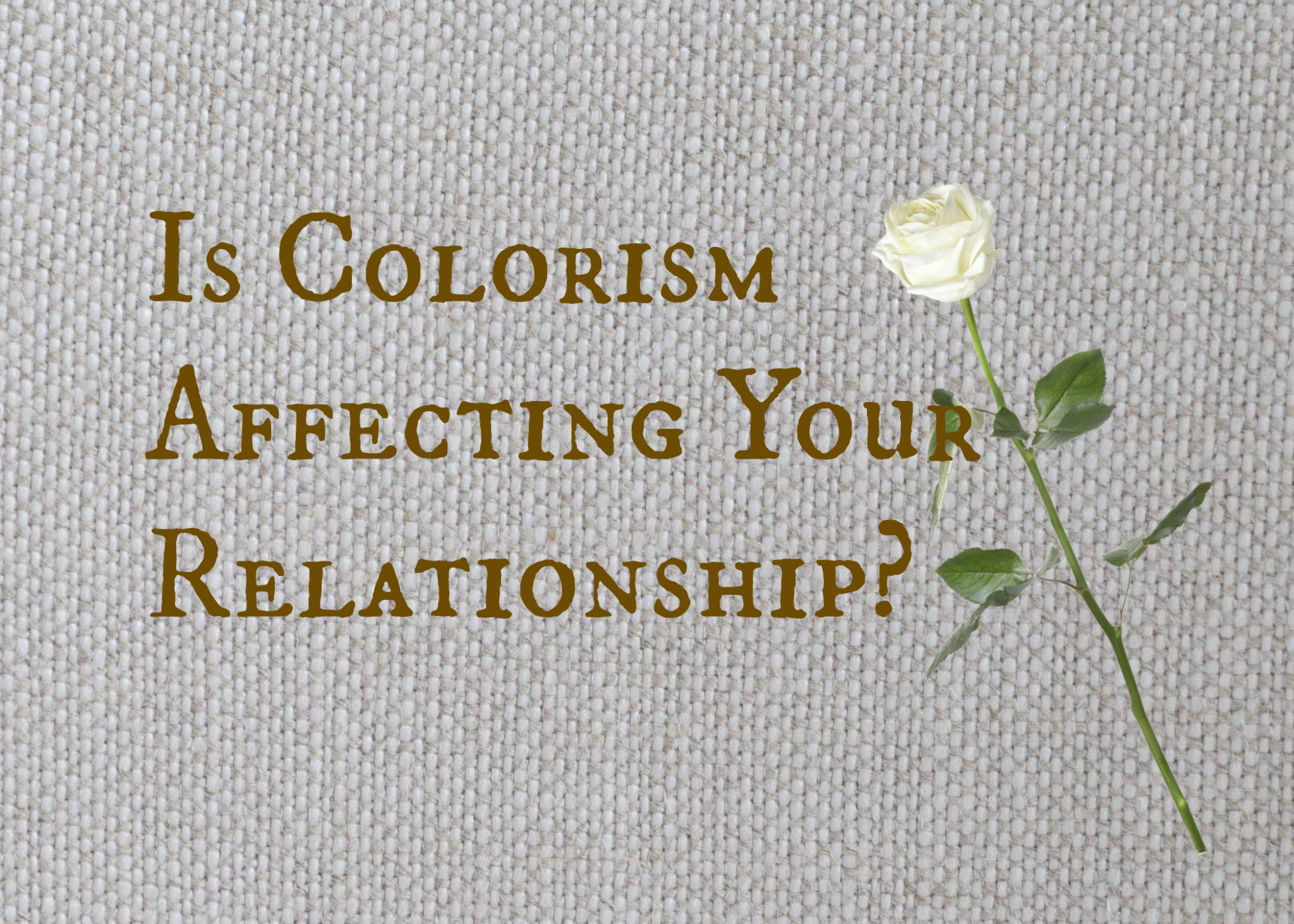 Is Colorism Affecting Your Relationship? - Dr. Sarah L. Webb